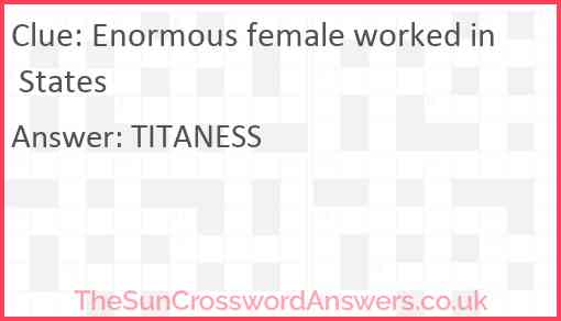 Enormous female worked in States Answer