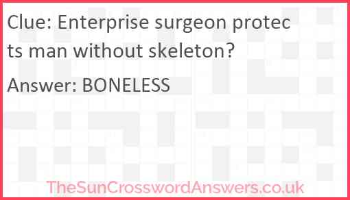 Enterprise surgeon protects man without skeleton? Answer