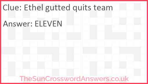 Ethel gutted quits team Answer