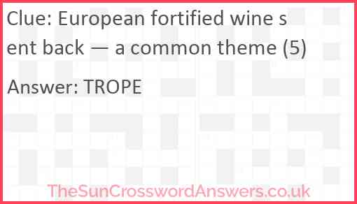 European fortified wine sent back — a common theme (5) Answer