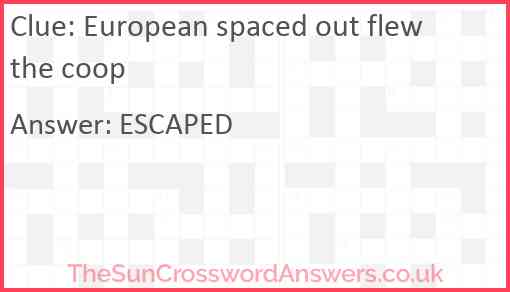 European spaced out flew the coop Answer