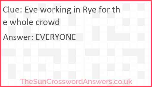 Eve working in Rye for the whole crowd Answer