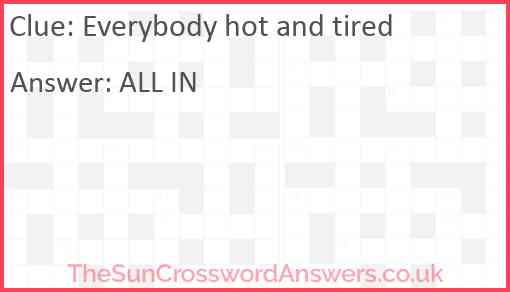 Everybody hot and tired Answer