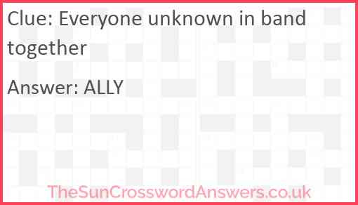 Everyone unknown in band together Answer