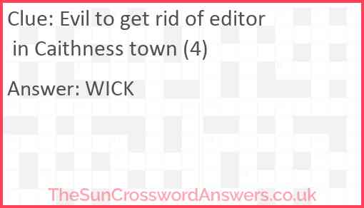 Evil to get rid of editor in Caithness town (4) Answer