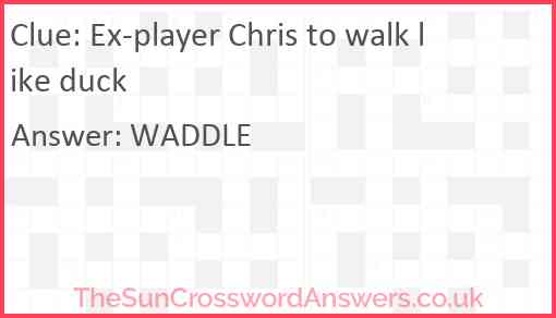 Ex-player Chris to walk like duck Answer