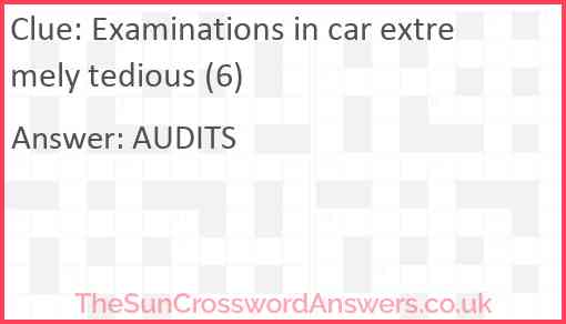 Examinations in car extremely tedious (6) Answer