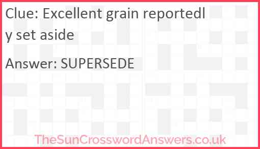 Excellent grain reportedly set aside crossword clue
