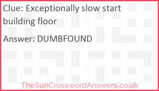 Exceptionally slow start building floor Answer