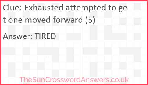 Exhausted attempted to get one moved forward (5) Answer