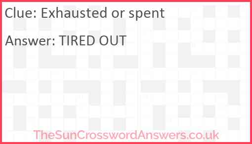 Exhausted or spent Answer