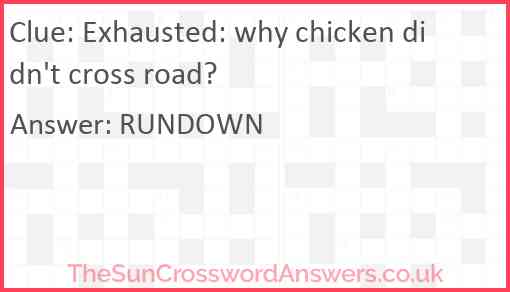 Exhausted: why chicken didn't cross road? Answer