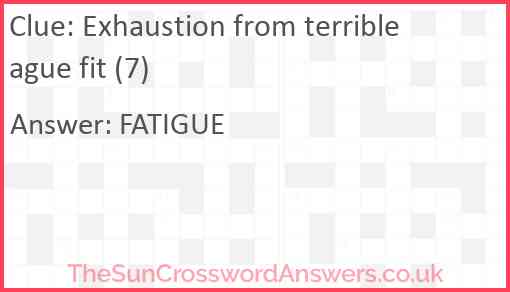 Exhaustion from terrible ague fit (7) Answer