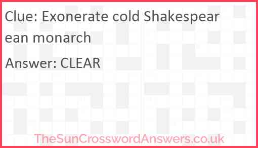 Exonerate cold Shakespearean monarch Answer