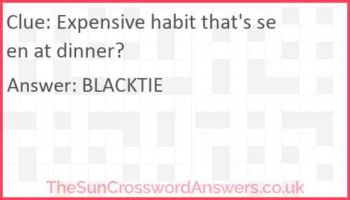 Expensive habit that's seen at dinner? Answer