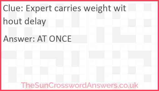Expert carries weight without delay Answer