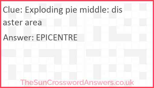 Exploding pie middle: disaster area Answer