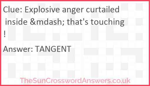 Explosive anger curtailed inside &mdash; that's touching! Answer