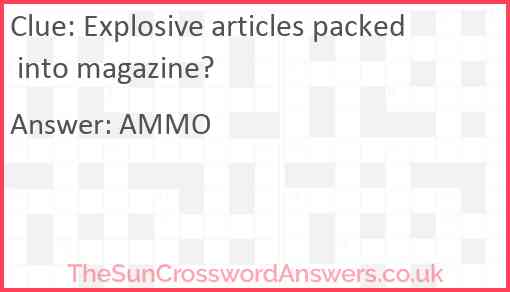 Explosive articles packed into magazine? Answer