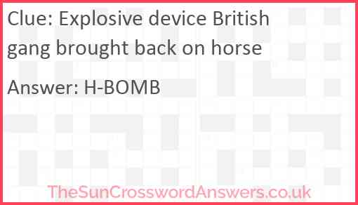 Explosive device British gang brought back on horse Answer