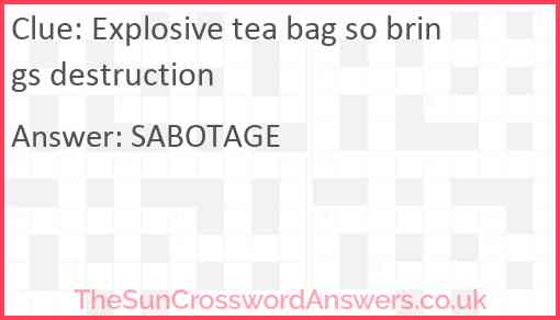 Explosive tea bag so brings destruction Answer