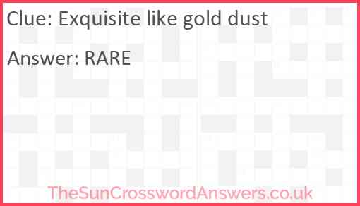 Exquisite like gold dust Answer