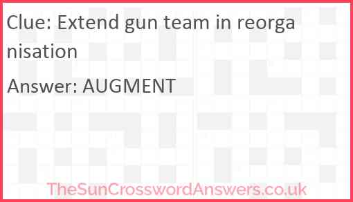 Extend gun team in reorganisation Answer