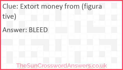 Extort money from (figurative) Answer