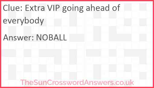 Extra VIP going ahead of everybody Answer