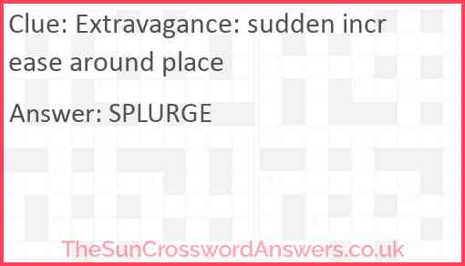 Extravagance: sudden increase around place Answer
