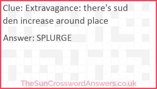 Extravagance: there's sudden increase around place Answer