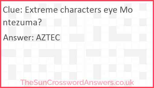 Extreme characters eye Montezuma? Answer