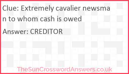 Extremely cavalier newsman to whom cash is owed Answer