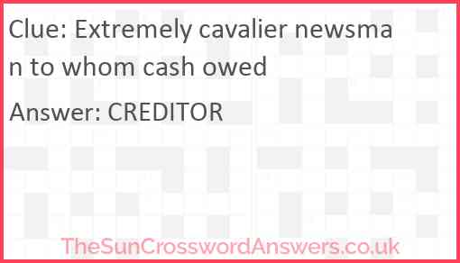 Extremely cavalier newsman to whom cash owed Answer