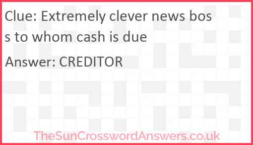 Extremely clever news boss to whom cash is due Answer