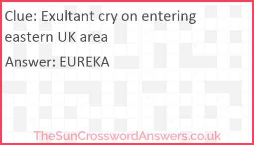 Exultant cry on entering eastern UK area Answer