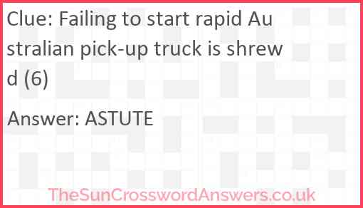 Failing to start rapid Australian pick-up truck is shrewd (6) Answer