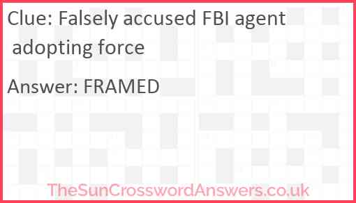 Falsely accused FBI agent adopting force Answer