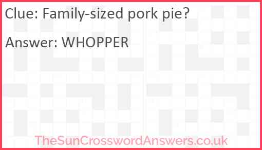 Family-sized pork pie? Answer