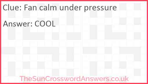 Fan calm under pressure Answer