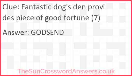 Fantastic dog's den provides piece of good fortune (7) Answer
