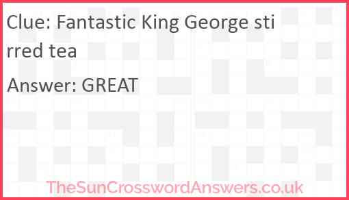 Fantastic King George stirred tea Answer
