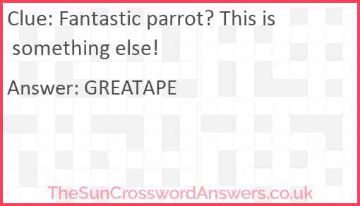 Fantastic parrot? This is something else! Answer