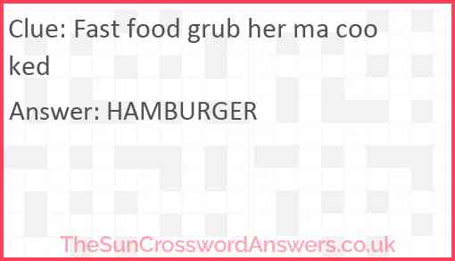 Fast food grub her ma cooked Answer