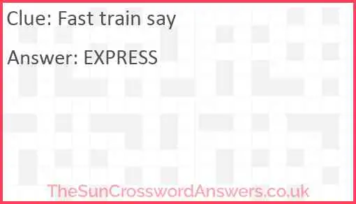 Fast train say Answer