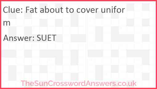 Fat about to cover uniform Answer