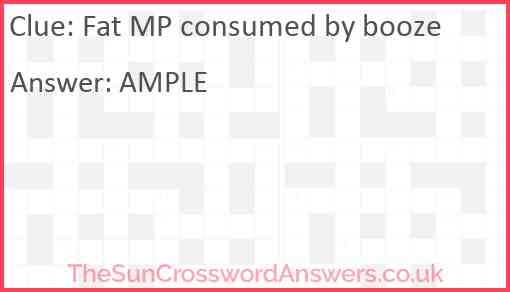 Fat MP consumed by booze Answer