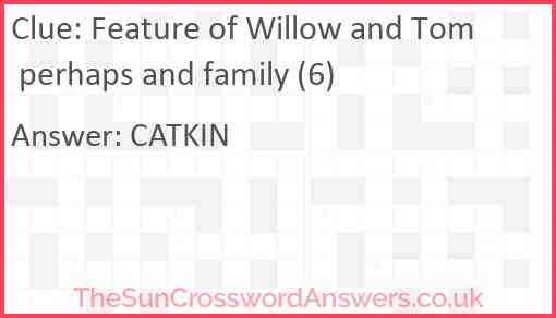 Feature of Willow and Tom perhaps and family (6) Answer