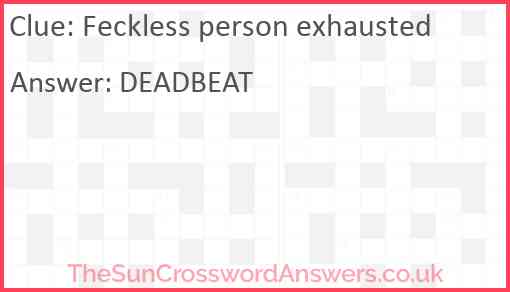 Feckless person exhausted Answer