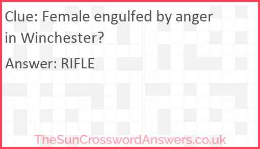 Female engulfed by anger in Winchester? Answer